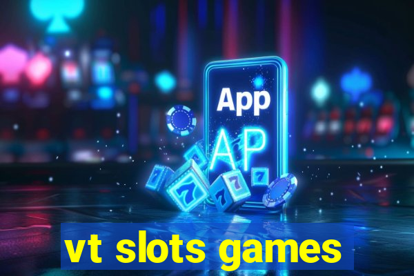vt slots games
